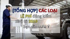 Hé lộ quy trình làm thủ tục đăng kiểm ô tô mới nhất từ A đến Z 5 le phi dang kiem oto